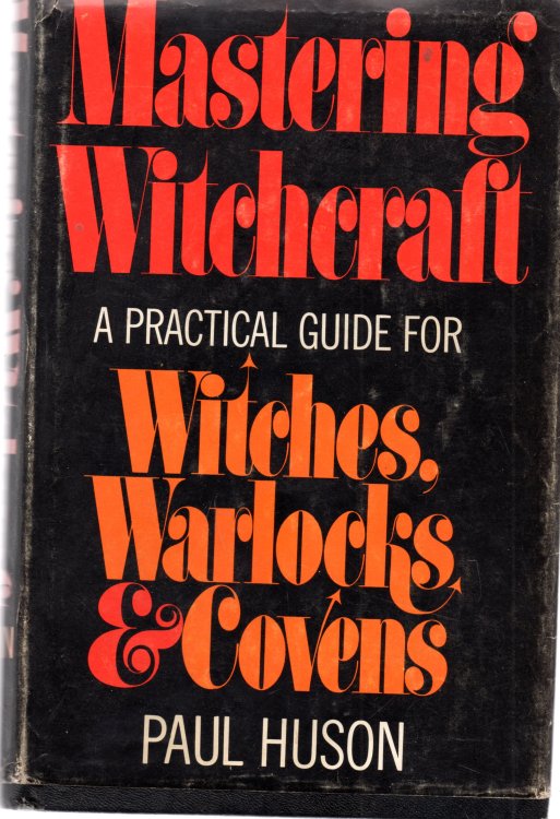 Mastering Witchcraft: A Practical Guide For Witches, Warlocks & Covens