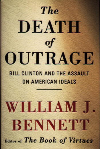 The Death of Outrage: Bill Clinton and the Assault on American Ideals