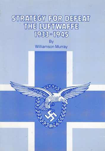 Strategy For Defeat The Luftwaffe 1933-1945