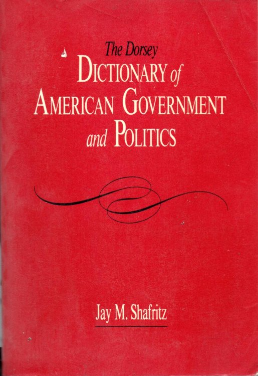 The Dorsey Dictionary of American Government and Politics