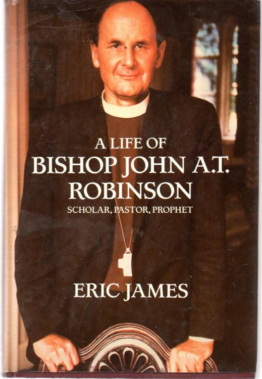 A Life Of Bishop John A. T. Robinson