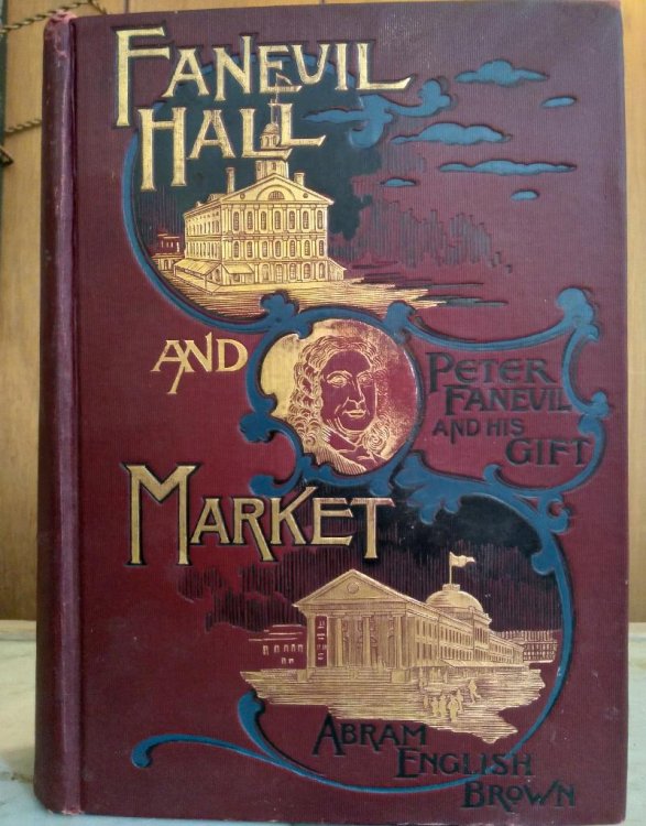 Faneuil Hall and Faneuil Hall Market or Peter Faneuil and His Gift