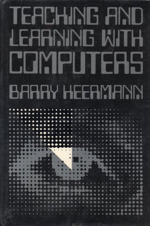 Teaching and Learning With Computers: A Guide For College Faculty And Adminstrators