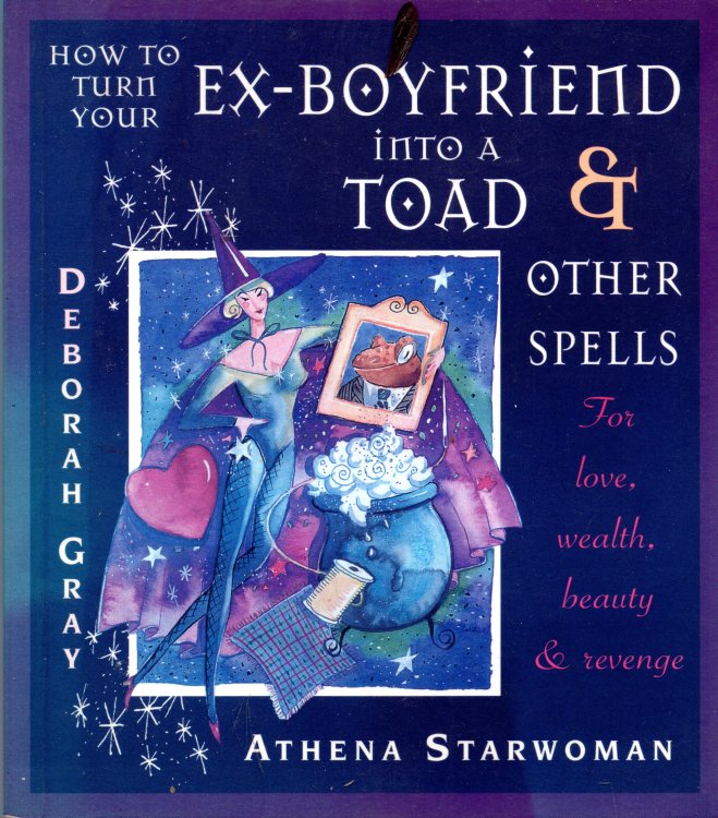 How To Turn Your Ex-Boyfriend Into A Toad & Other Spells