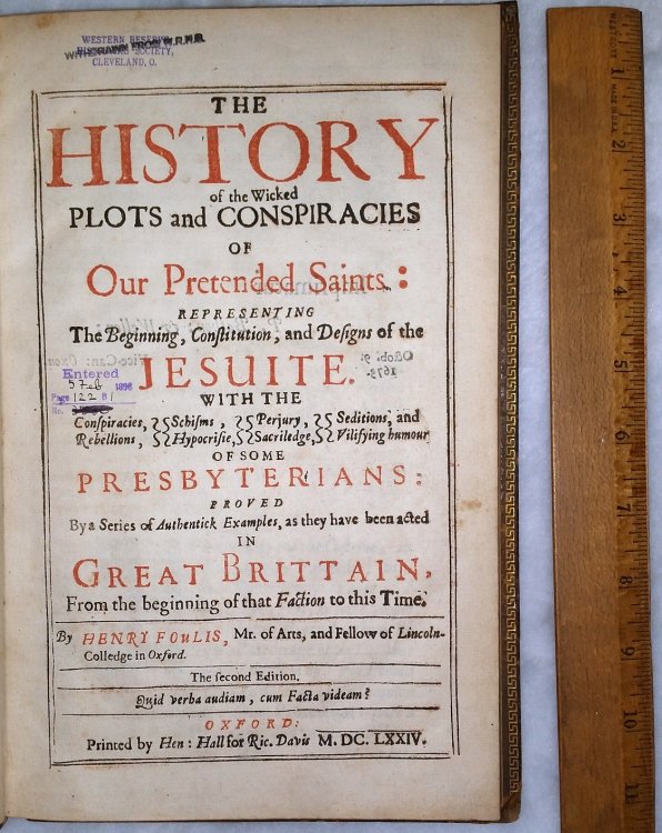 The History of the Wicked Plots and Conspiracies of Our Pretended Saints: Representing the Beginning, Constitution, and Designs of the Jesuite with the Conspiracies, Schisms, Perjury. Of Some Presbyterians.