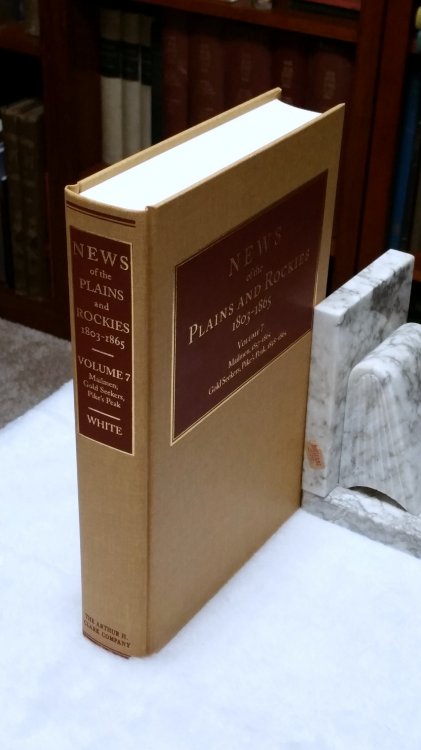 News of the Plains and Rockies 1803-1865. Volume 7: M: Mailmen, 1857-1865; N: Gold Seekers, Pike's Peak, 1858-1865