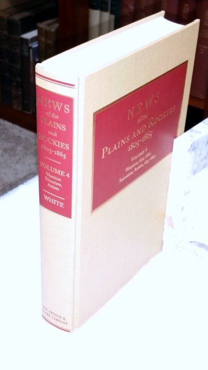 News of the Plains and Rockies 1803-1865. Volume 4: G: Warriors, 1834-1865; H: Scientists, Artists, 1835-1859