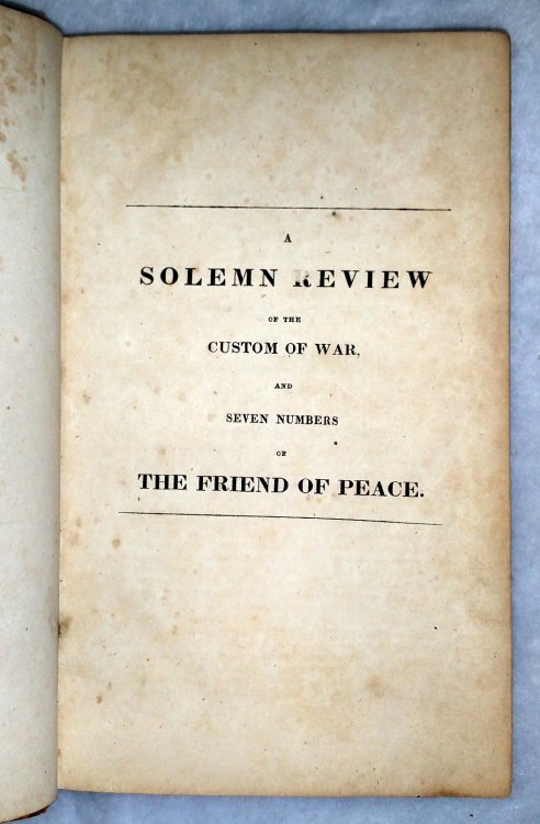 A Solemn Review of the Custom of War, and Seven Numbers of The Friend of Peace