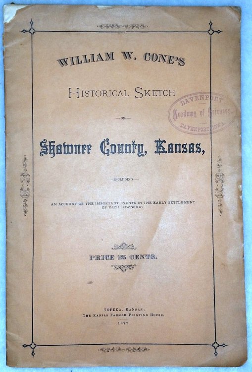 William W. Cone's Historical Sketch of Shawnee County, Kansas, Including an Account of the Important Events in the Early Settlement of The Township