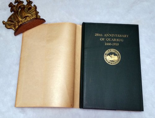 Quabaug 1660-1910: An Account of the Two Hundred and Fiftieth Anniversary Celebration Held at West Brookfield, Mass. September 21, 1910