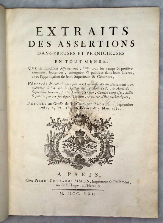Extraits Des Assertions Dangereuses et Pernicieuses En Tout Genre, Que Les Foi-Disans Jesuites Ont, Dans Tous Les Temps & Perseveramment, Souteneus, Enseignees & publiees Dans Leurs Livres, Avec L'approbation De Leurs Superieurs & Generaux.
