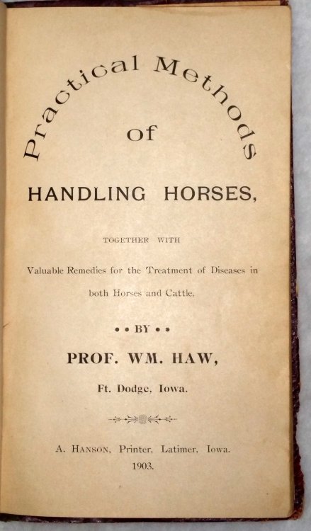 Practical Methods of Handling Horses, Together with Valuable Remedies for the Treatment of Diseases in Both Horses and Cattle