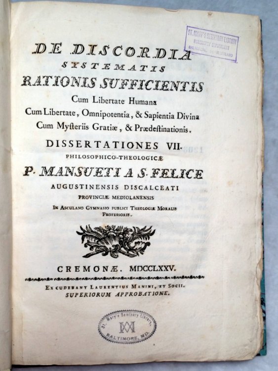 De Discordia Systematis Rationis Sufficientis Cum Libertate Humana, Cum Libertate, Omnipotentia, & Sapientia Divina, Cum Mysteriis Gratiae, & Praedestinationis. Dissertationes VII. Philosophico-Theologicae