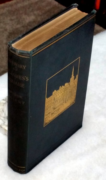 The History of St. James's Square and the Foundation of the West End of London with a Glimpse of Whitehall in the Reign of Charles the Second