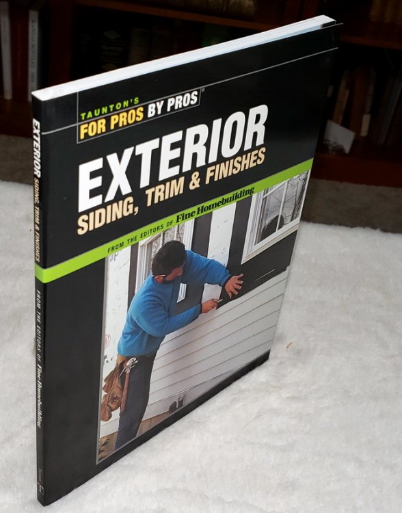 Exterior Siding, Trim & Finishes (Taunton's For Pros by Pros)