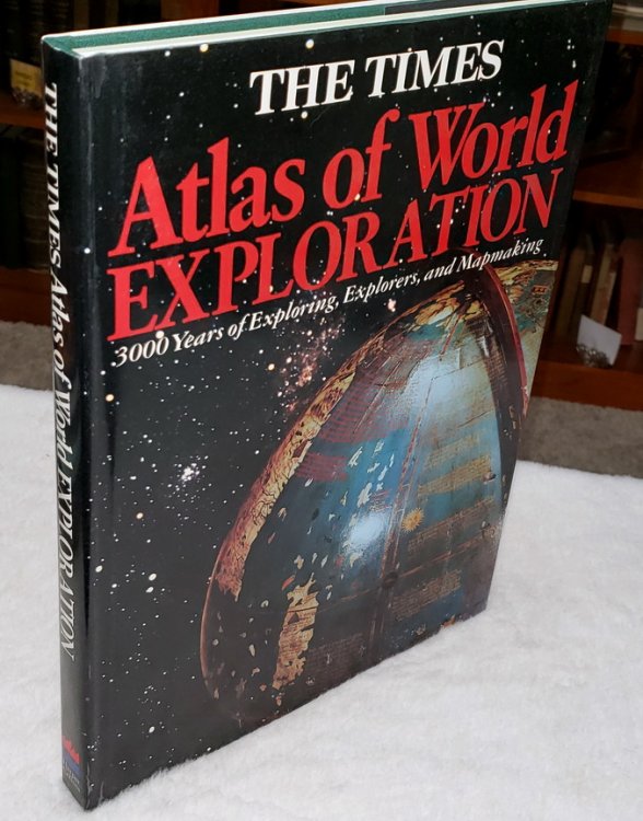 The Times Atlas of World Exploration: 3,000 Years of Exploring, Explorers, and Mapmaking