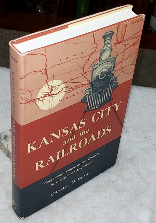 Kansas City and the Railroads: Community Policy in the Growth of a Regional Metropolis