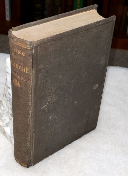 Across the Continent: A Summer's Journey to the Rocky Mountains, The Mormons, and the Pacific States, with Speaker Colfax