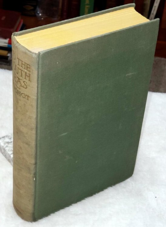 To the South Seas: The Cruise of the Schooner Mary Pinchot to the Galapagos, The Marquesas, and the Tuamotu Islands, and Tahiti
