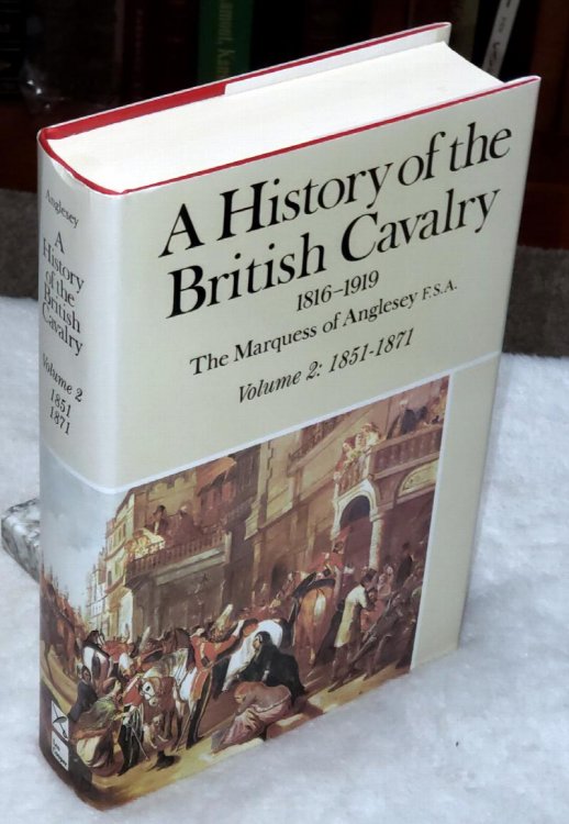 A History Of the British Cavalry, 1816 to 1919, Volume II [2] 1851 to 1871