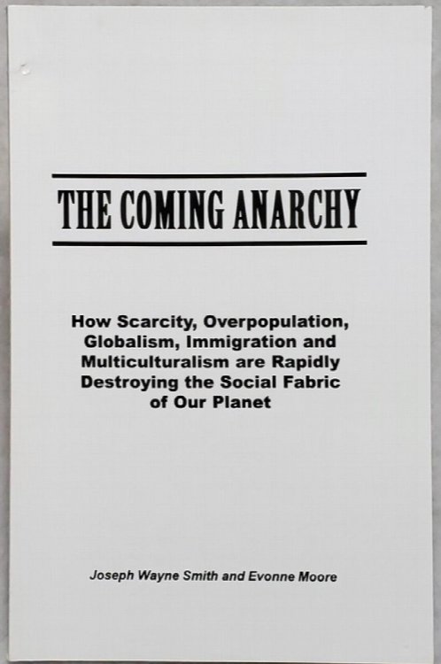 The Coming Anarchy: Howe Scarcity, Overpopulation, Globalism, Immigration and Multiculturalism are Rapidly Destroying the Social Fabric of Our Planet
