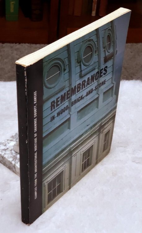 Remembrances in Wood, Brick and Stone: Examples From the Architectural Heritage of Shawnee County, Kansas