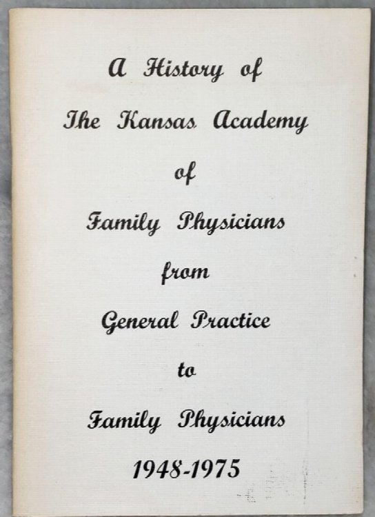 A History of the Kansas Academy of Family Physicians from General Practice to Family Physicians, 1948-1975