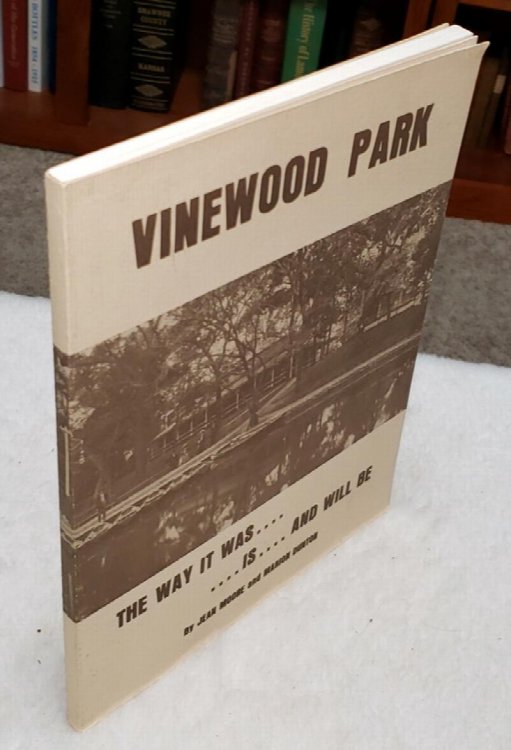 Vinewood Park, the Way it Was - Is - and Will be: A History of Vinewood Park, Topeka, Kansas