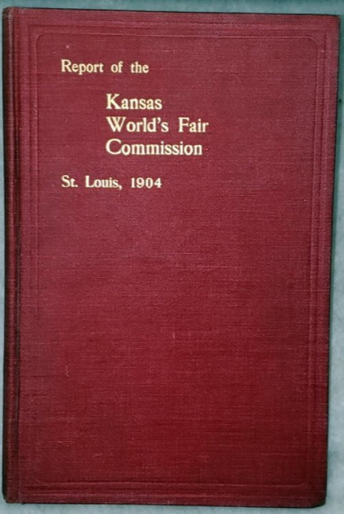 Report of the Kansas Commissioners to the Louisiana Purchase Centennial Exposition. St. Louis, Missouri, 1904. Together with Illustrations and Descriptions in Detail of Kansas Exhibits and Awards