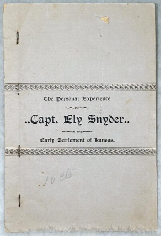 The Personal Experience of Capt. Ely Snyder in the Early Settlement of Kansas