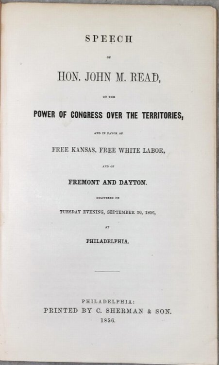 Speech of Hon. John M. Read, on the Power of Congress Over the Territories, and in Favor of Free Kansas, Free White Labor, and of Fremont and Dayton. Delivered on Tuesday Evening, September 30, 1856, at Philadelphia