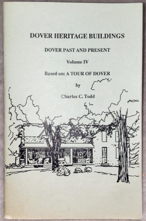 Dover Heritage Buildings: Dover Past and Present, Volume IV, Based on: A Tour of Dover By Charles C. Todd
