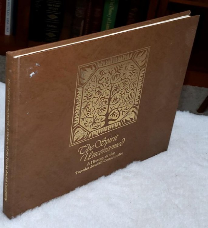 The Spirit Unconsumed: A History of the Topeka Jewish Community