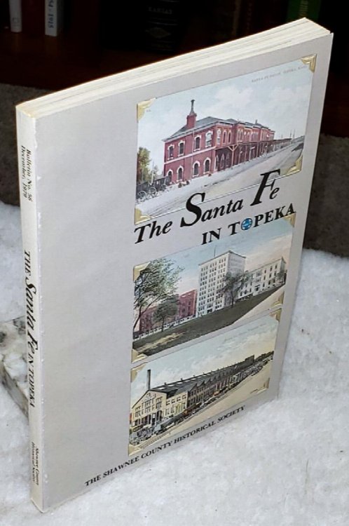The Santa Fe in Topeka (Shawnee County Historical Society Bulletin No. 56)