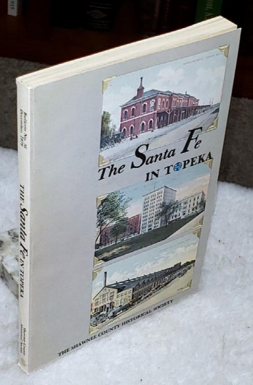 The Santa Fe in Topeka (Shawnee County Historical Society Bulletin No. 56)