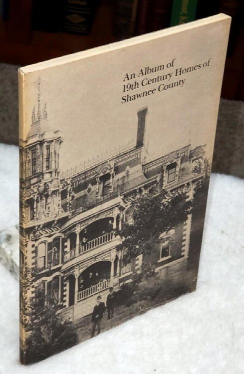An Album of 19th Century Homes of Shawnee County (Bulletin No. 51 of the Shawnee County Historical Society)