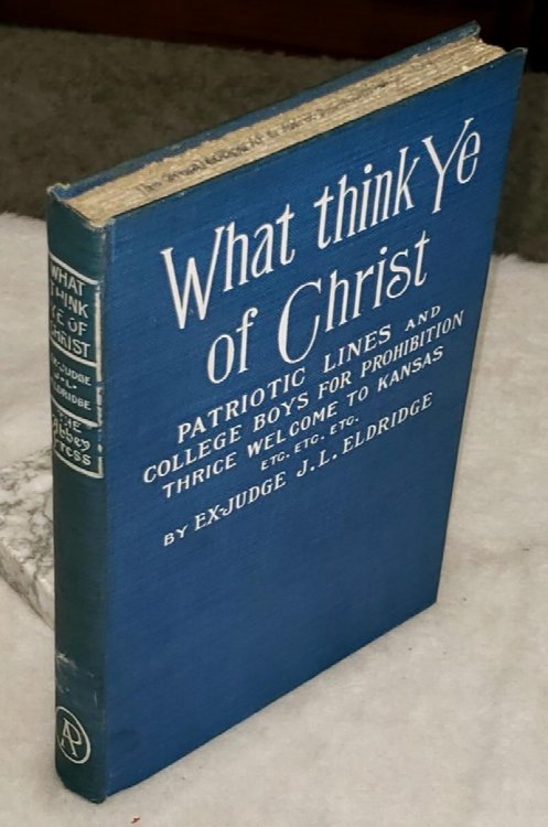 What Think Ye of Christ, Patriotic Lines and College Boys for Prohibition, Thrice Welcome to Kansas, Etc., Etc. Etc.