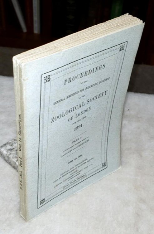 Proceedings of the Scientific Meetings of the Zoological Society of London for the Year 1891. Part I. Containing Papers Read in January and February