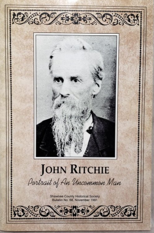 John Ritchie: Portrait of An Uncommon Man (Bulletin No. 68 of the Shawnee County Historical Society)