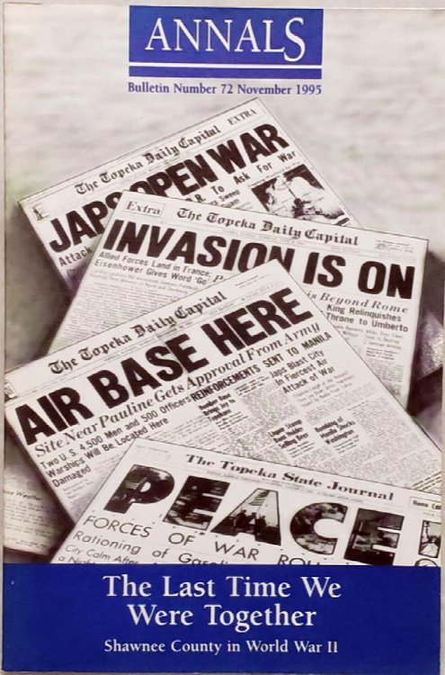 The Last Time We Were Together: Shawnee County in World War II (Bulletin No. 72 of the Shawnee County Historical Society)