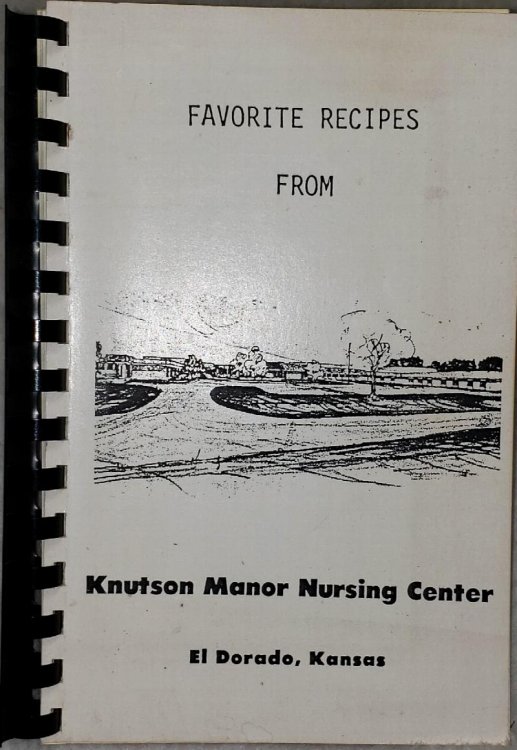 Favorite Recipes from Knutson Manor Nursing Center, El Dorado, Kansas