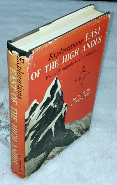 Explorations-- East of The High Andes (From Patagonia to the Amazon)