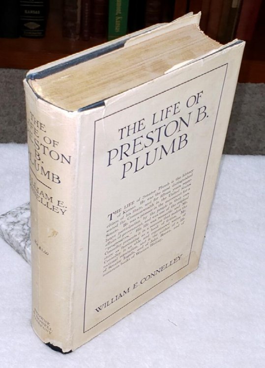 The Life of Preston B. Plumb 1837-1891: United States Senator From Kansas for the Fourteen Years From 1877 to 1891