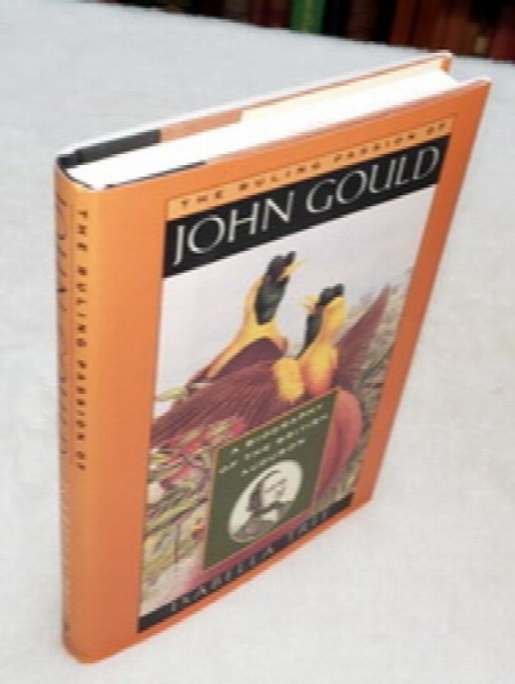 The Ruling Passion of John Gould: A Biography of Teh British Audubon