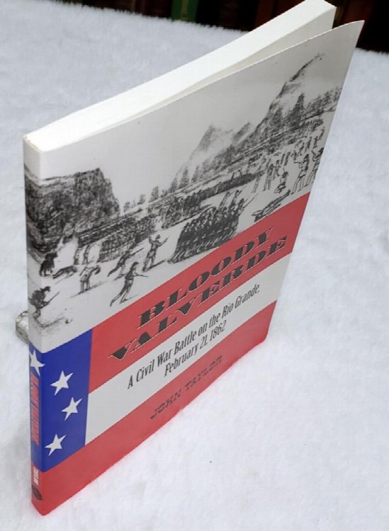 Bloody Valverde: A Civil War Battle on Teh Rio Grande, February 21, 1862