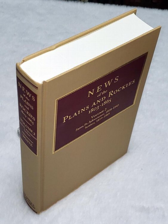 News of the Plains and Rockies 1803-1865. Volume 2: C: Santa Fe Adventurers, 1818-1843; D: Settlers, 1819-1865