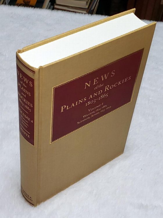 News of the Plains and Rockies 1803-1865. Volume 4: G: Warriors, 1834-1865; H: Scientists, Artists, 1835-1859