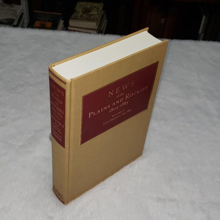 News of the Plains and Rockies 1803-1865. Volume 5: J: Later Explorers, 1847-1865