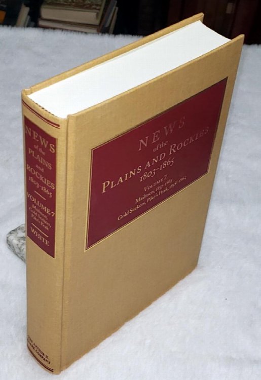 News of the Plains and Rockies 1803-1865. Volume 7: M: Mailmen, 1857-1865; N: Gold Seekers, Pike's Peak, 1858-1865