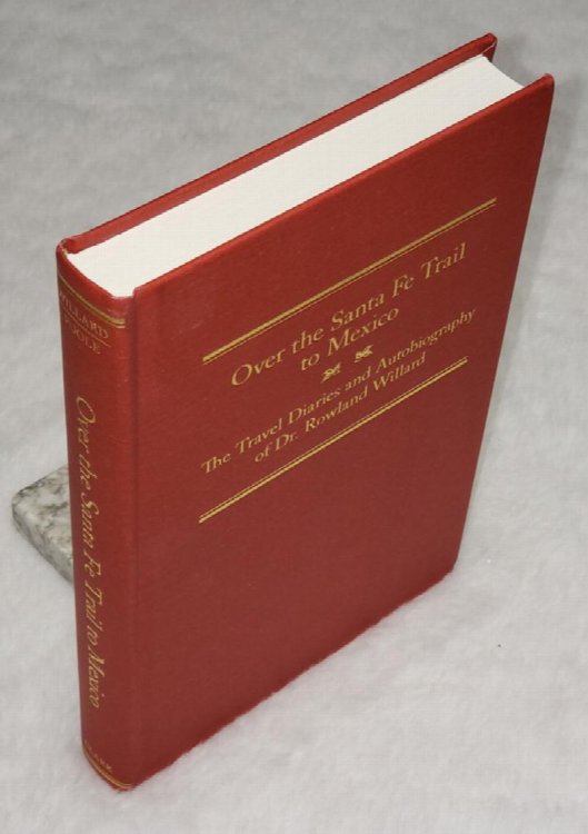 Over the Santa Fe Trail to Mexico: The Travel Diaries and Autobiography of Dr. Rowland Willard (The American Trails Series)